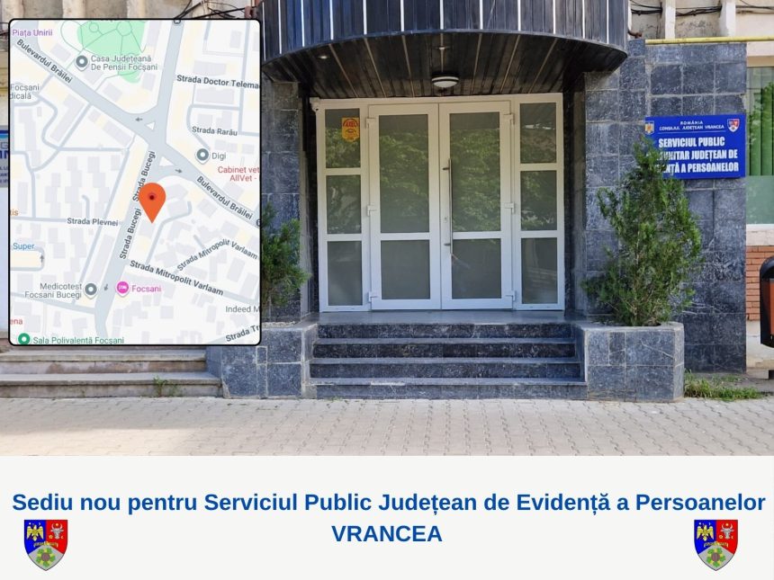 ULTIMA ORA Serviciul Judetean de Evidenta a Persoanelor Vrancea se va reloca intr un nou sediu